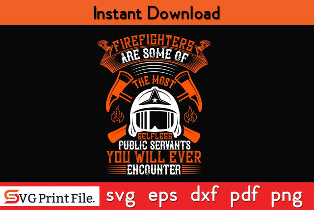 Firefighters are some of the most selfless public Firefighter SVG PNG Craft Cut File SVG SVG Print File 