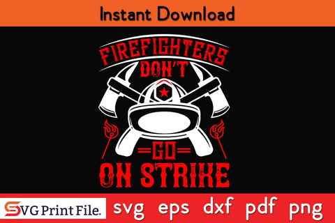 Firefighters do not go on strike Firefighter SVG PNG Craft Cut File SVG SVG Print File 