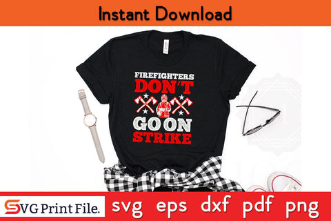 Firefighters don’t go on strike Firefighter SVG PNG Craft Cut File SVG SVG Print File 