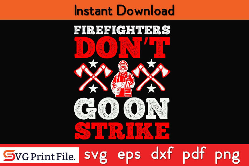 Firefighters don’t go on strike Firefighter SVG PNG Craft Cut File SVG SVG Print File 