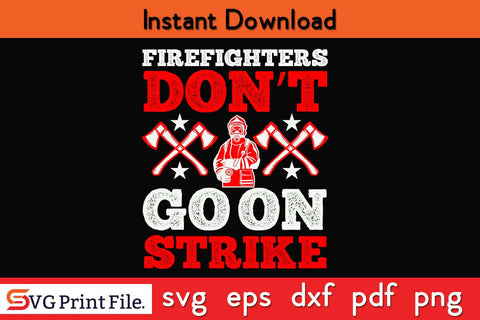 Firefighters don’t go on strike Firefighter SVG PNG Craft Cut File SVG SVG Print File 