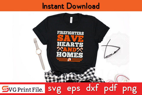 Firefighters save hearts and homes Firefighter SVG PNG Craft Cut File SVG SVG Print File 
