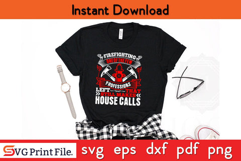 Firefighting one of the few professions Firefighter SVG PNG Craft Cut File SVG SVG Print File 