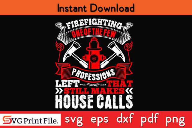 Firefighting one of the few professions Firefighter SVG PNG Craft Cut File SVG SVG Print File 