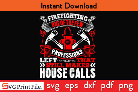 Firefighting one of the few professions Firefighter SVG PNG Craft Cut File SVG SVG Print File 