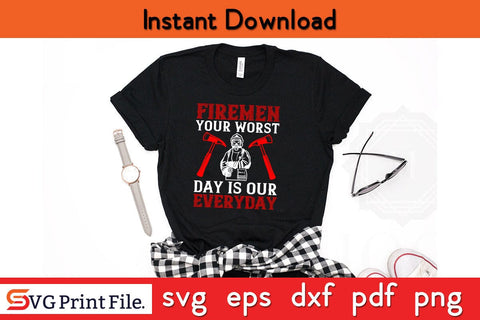Firemen your worst day is our everyday Firefighter SVG PNG Craft Cut File SVG SVG Print File 