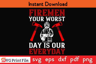 Firemen your worst day is our everyday Firefighter SVG PNG Craft Cut File SVG SVG Print File 