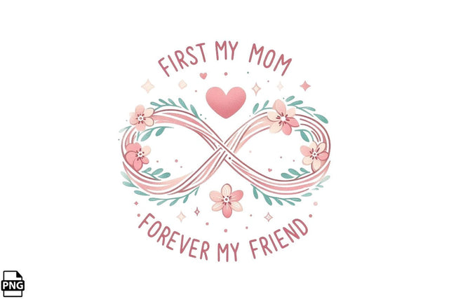 First My Mom Forever My Friend Mother's Day PNG Clipart Printable File Sublimation Creativedesigntee 