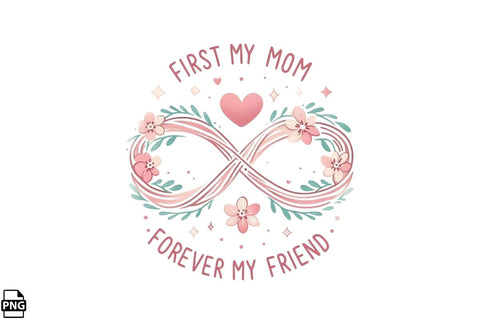 First My Mom Forever My Friend Mother's Day PNG Clipart Printable File Sublimation Creativedesigntee 