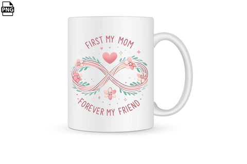 First My Mom Forever My Friend Mother's Day PNG Clipart Printable File Sublimation Creativedesigntee 