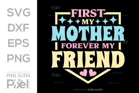 First My Mother Forever My Friend SVG Mother's Day Gift Mom Lover Tshirt Bundle Mother's Day Quote Design, PET 00163 SVG ETC Craft 