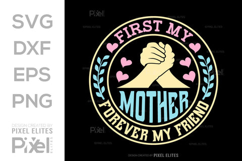 First My Mother Forever My Friend SVG Mother's Day Gift Mom Lover Tshirt Bundle Mother's Day Quote Design, PET 00163 SVG ETC Craft 