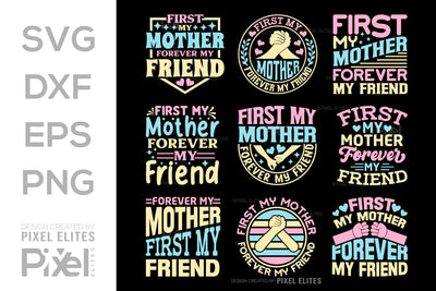 First My Mother Forever My Friend SVG Mother's Day Gift Mom Lover Tshirt Bundle Mother's Day Quote Design, PET 00163 SVG ETC Craft 