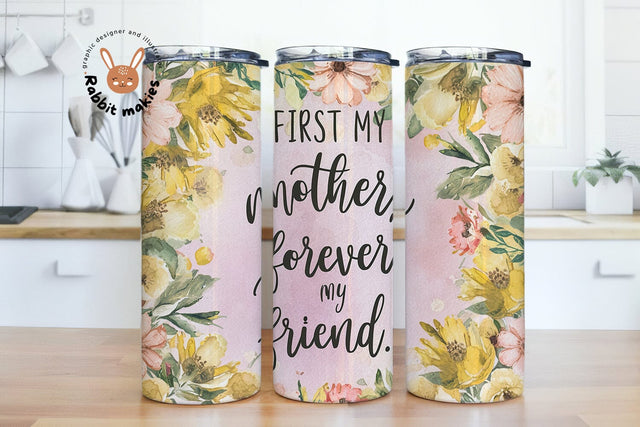 First My Mother Forever My Friend Tumbler Wrap PNG, Mothers Day 20 oz Skinny Tumbler Sublimation Design, Floral Tumbler Wrap Sublimation Rabbitmakies 