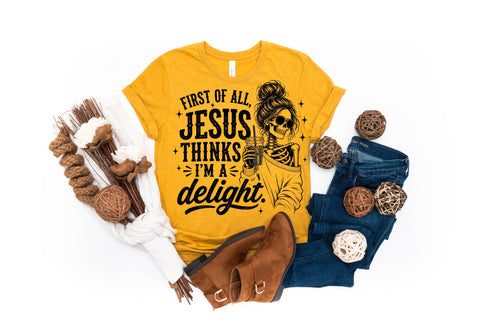 First Of All Jesus Thinks I'm A Delight PNG Sublimation Pickled Thistle Creative 