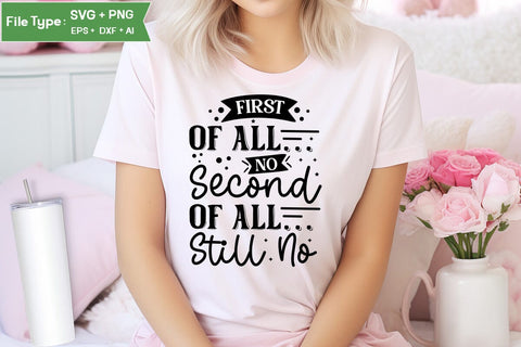 First Of All... No Second Of All... Still No SVG Cut File, Sarcastic SVG Design, SVGs,Quotes and Sayings,Food & Drink,On Sale, Print & Cut SVG DesignPlante 503 