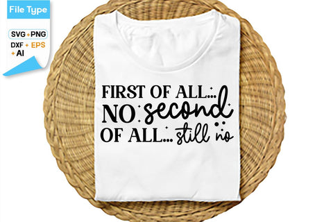 First Of All... No Second Of All... Still No SVG Cut File, SVGs,Quotes and Sayings,Food & Drink,On Sale, Print & Cut SVG DesignPlante 503 