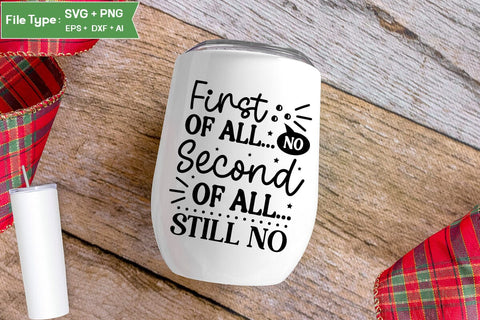 First Of All... No Second Of All... Still No SVG Design, Sarcastic SVG, Funny SVG Cut Files, Sarcastic Mug, SVGs,Quotes and Sayings,Food & Drink,On Sale, Print & Cut SVG DesignPlante 503 