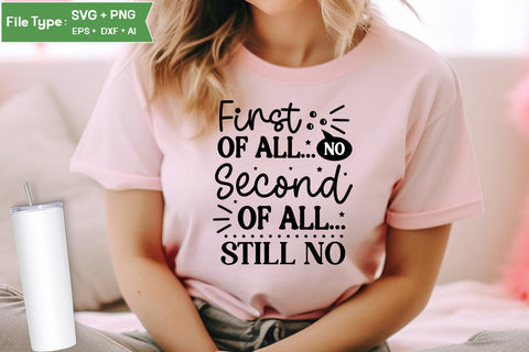First Of All... No Second Of All... Still No SVG Design, Sarcastic SVG, Funny SVG Cut Files, Sarcastic Mug, SVGs,Quotes and Sayings,Food & Drink,On Sale, Print & Cut SVG DesignPlante 503 