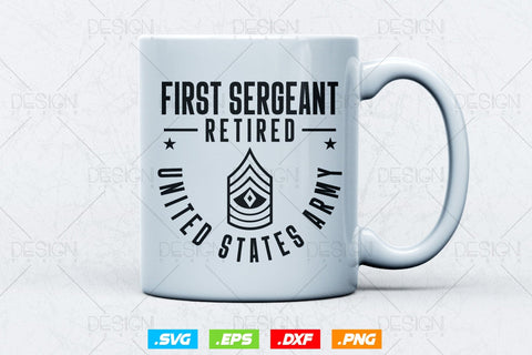 First Sergeant Retirement Svg Png, Army Svg, Fathers Day Svg, Military Svg, Patriotic 4th Of july Svg, Retired Svg, SVG File For Cricut SVG DesignDestine 