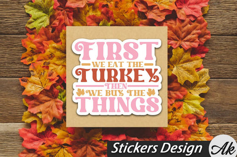 First We Eat The Turkey Then We Buy The Things Stickers Design SVG akazaddesign 