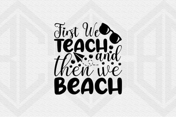 First We Teach Then We Beach PNG Teacher SVG Cut File SVG BillahCrafts 