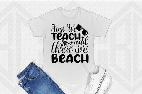 First We Teach Then We Beach PNG Teacher SVG Cut File SVG BillahCrafts 