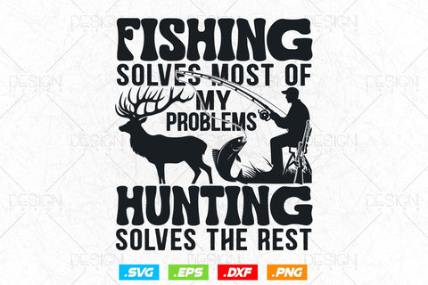 Fishing Solves Most Of My Problems SVG, Fathers Day svg, Fishing svg, Deer Hunting svg, Deer Horns svg, WildLife Svg, Svg Files For Cricut SVG DesignDestine 
