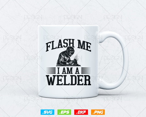 Flash Me I am a Welder svg, Welding svg, Welder person svg, Job, Father's Day svg, Father's Day Shirt, Brother svg, Boyfriend svg, Cut files SVG DesignDestine 