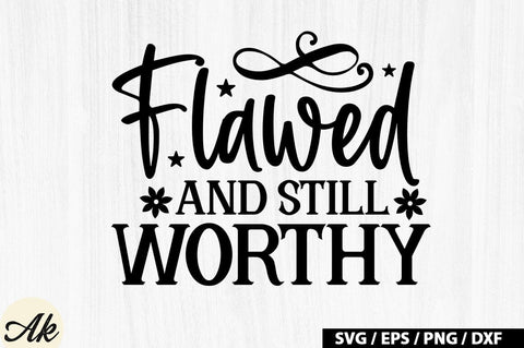 Flawed And Still Worthy SVG Design SVG akazaddesign 