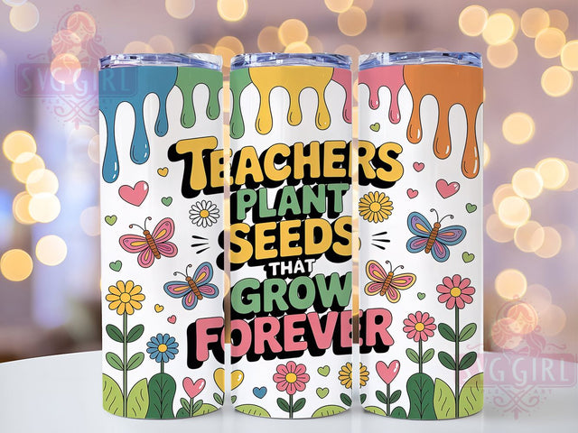 Floral Inspirational Teacher Quote Tumbler, Teacher Quote Sublimation Design, Plant Seeds That Grow Forever Art, 20oz Teacher Tumbler, Whimsical Floral Mug, Stylish Teacher Cup, Inspirational Teacher Wrap Sublimation SvggirlplusArt 