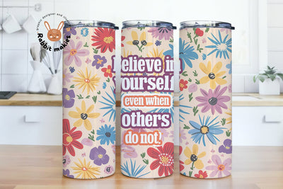 Floral Quote 20 oz Skinny Tumbler Wrap, Believe in Yourself Even When Others Do Not Sublimation Design Instant Download PNG Sublimation Rabbitmakies 