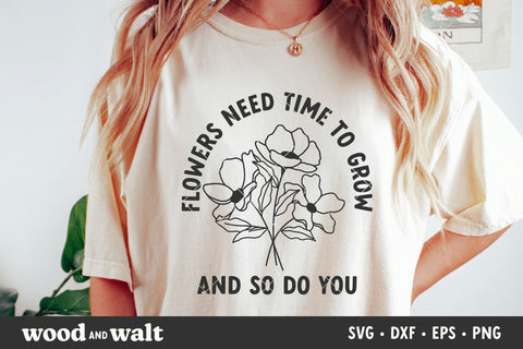 Flowers Need Time To Grow And So Do You SVG | Mental Health SVG SVG Wood And Walt 