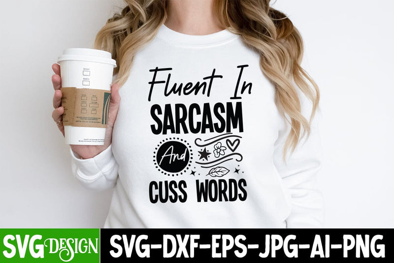 Fluent In Sarcasm And Cuss Words Sarcastic,Sarcastic Cut Files,Funny SVG bundle, sarcastic quotes svg SVG BlackCatsMedia 