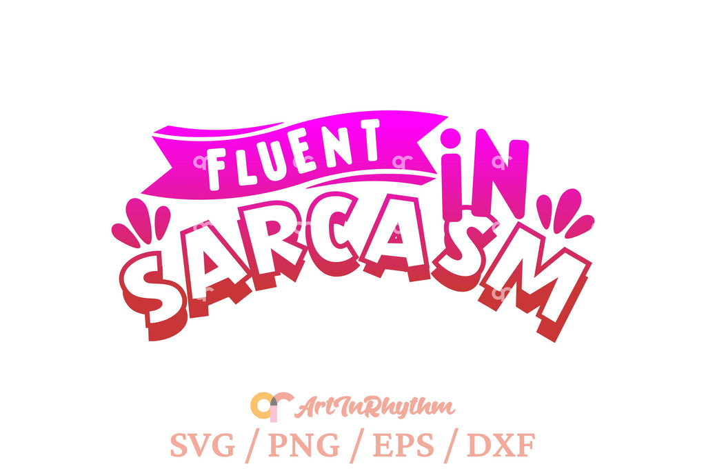 Fluent in Sarcasm svg, I speak fluent sarcasm, Sarcastic SVG - So Fontsy