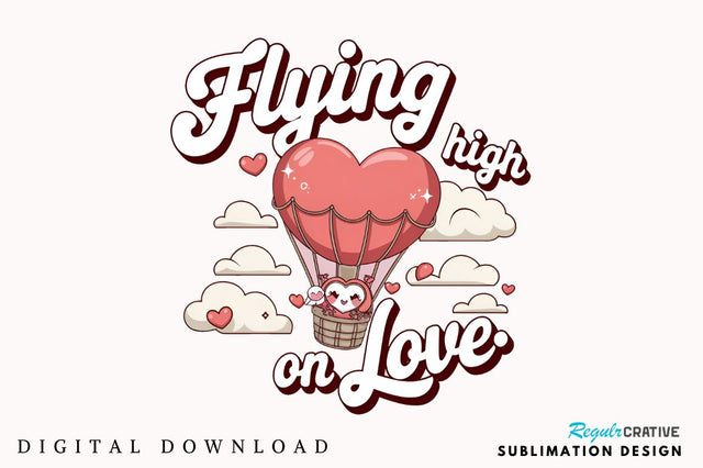 Flying high on love Sublimation Design Sublimation Regulrcrative 