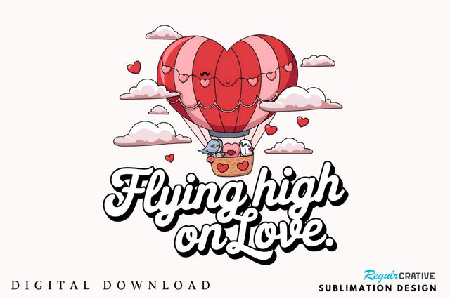 Flying high on love Sublimation Design Sublimation Regulrcrative 