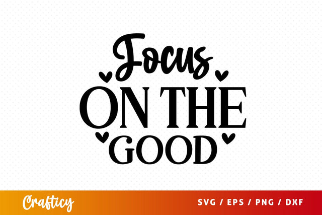 Focus on the good SVG Design SVG Designangry 