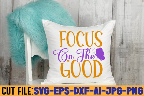 Focus On The Good SVG DESIGN SVG Rafiqul20606 