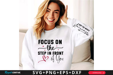 Focus on the Step in Front of Sleeve SVG Design, Inspirational sleeve SVG, Motivational Sleeve SVG Design, Positive Sleeve SVG SVG Regulrcrative 