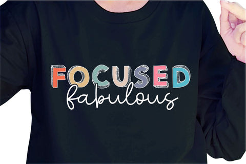 Focused Fabulous SVG, Inspirational Quotes, Motivatinal Quote Sublimation PNG T shirt Designs, Sayings SVG, Positive Vibes, SVG D2PUTRI Designs 