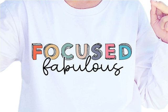 Focused Fabulous SVG, Inspirational Quotes, Motivatinal Quote Sublimation PNG T shirt Designs, Sayings SVG, Positive Vibes, SVG D2PUTRI Designs 