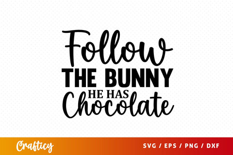 Follow the bunny he has chocolate SVG Design SVG Designangry 