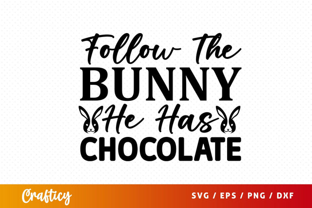 Follow the bunny he has chocolate SVG Design SVG Designangry 
