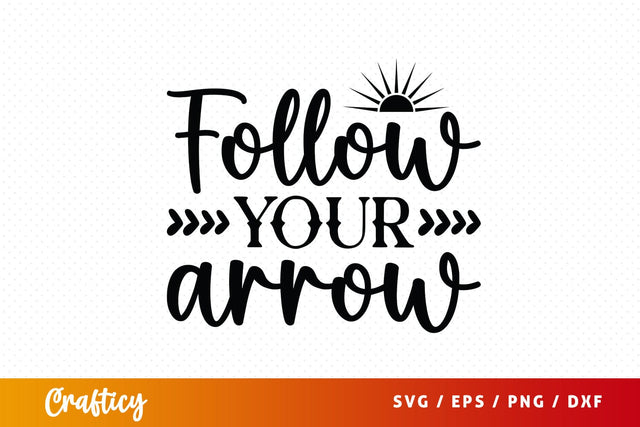 Follow Your Arrow Svg Design SVG Designangry 