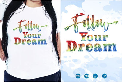 Follow Your Dream SVG, Inspirational Quotes, Motivatinal Quote Sublimation PNG T shirt Designs, Sayings SVG, Positive Vibes, SVG D2PUTRI Designs 