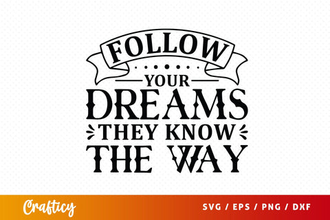 Follow your dreams they know the way Svg Design SVG Designangry 