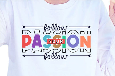 Follow Your Passion SVG, Inspirational Quotes, Motivatinal Quote Sublimation PNG T shirt Designs, Sayings SVG, Positive Vibes, SVG D2PUTRI Designs 