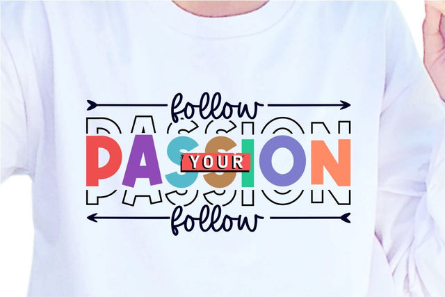 Follow Your Passion SVG, Inspirational Quotes, Motivatinal Quote Sublimation PNG T shirt Designs, Sayings SVG, Positive Vibes, SVG D2PUTRI Designs 