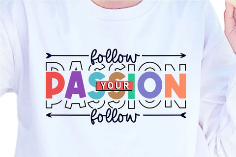 Follow Your Passion SVG, Inspirational Quotes, Motivatinal Quote Sublimation PNG T shirt Designs, Sayings SVG, Positive Vibes, SVG D2PUTRI Designs 